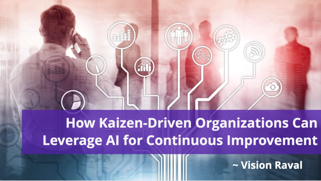 How Kaizen-Driven Organizations Can Leverage AI for Continuous Improvement